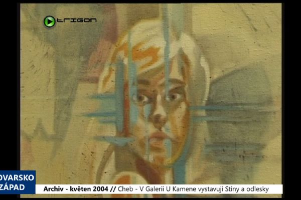 2004 – Cheb: V Galerii U Kamene vystavují Stíny a odlesky (TV Západ)