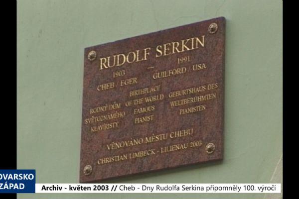 2003 – Cheb: Dny Rudolfa Serkina připomněly 100. výročí (TV Západ)