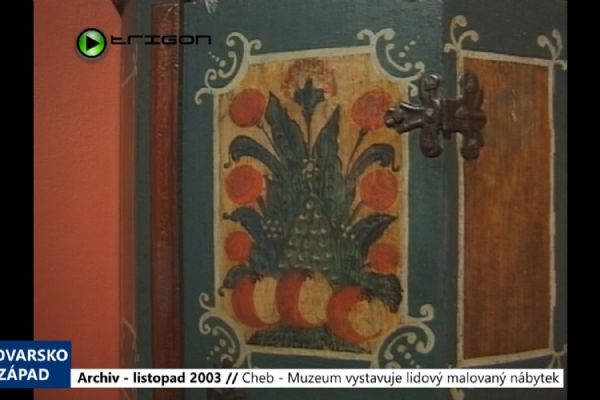 2003 – Cheb: Muzeum vystavuje lidový malovaný nábytek (TV Západ)