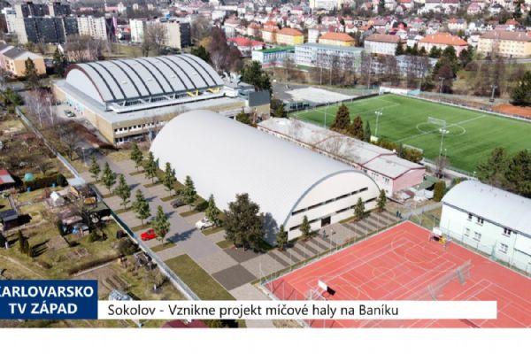 Sokolov: Vznikne projekt míčové haly na Baníku (TV Západ)