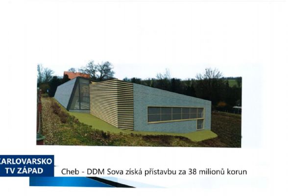Cheb: DDM Sova získá přístavbu za 38 milionů korun (TV Západ)