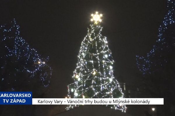 Karlovy Vary: Vánoční trhy budou u Mlýnské kolonády (TV Západ)